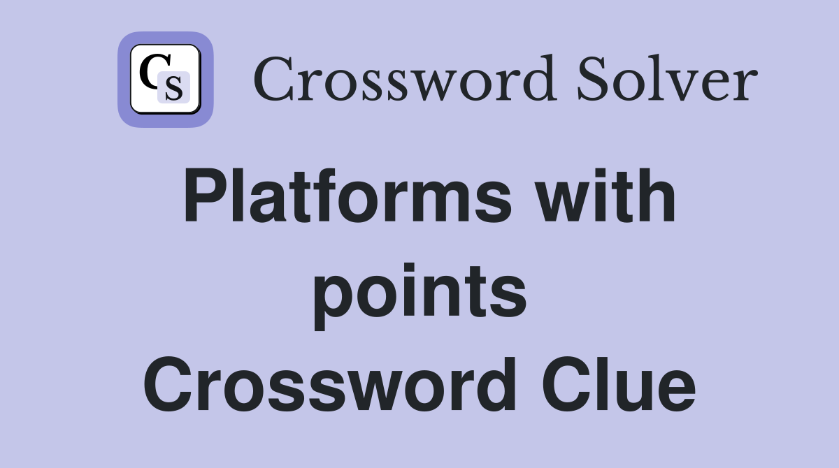 Platforms with points Crossword Clue