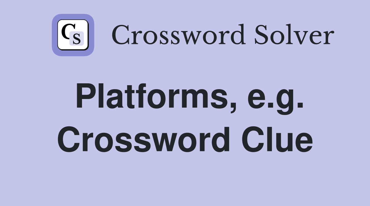 Platforms, e.g. Crossword Clue