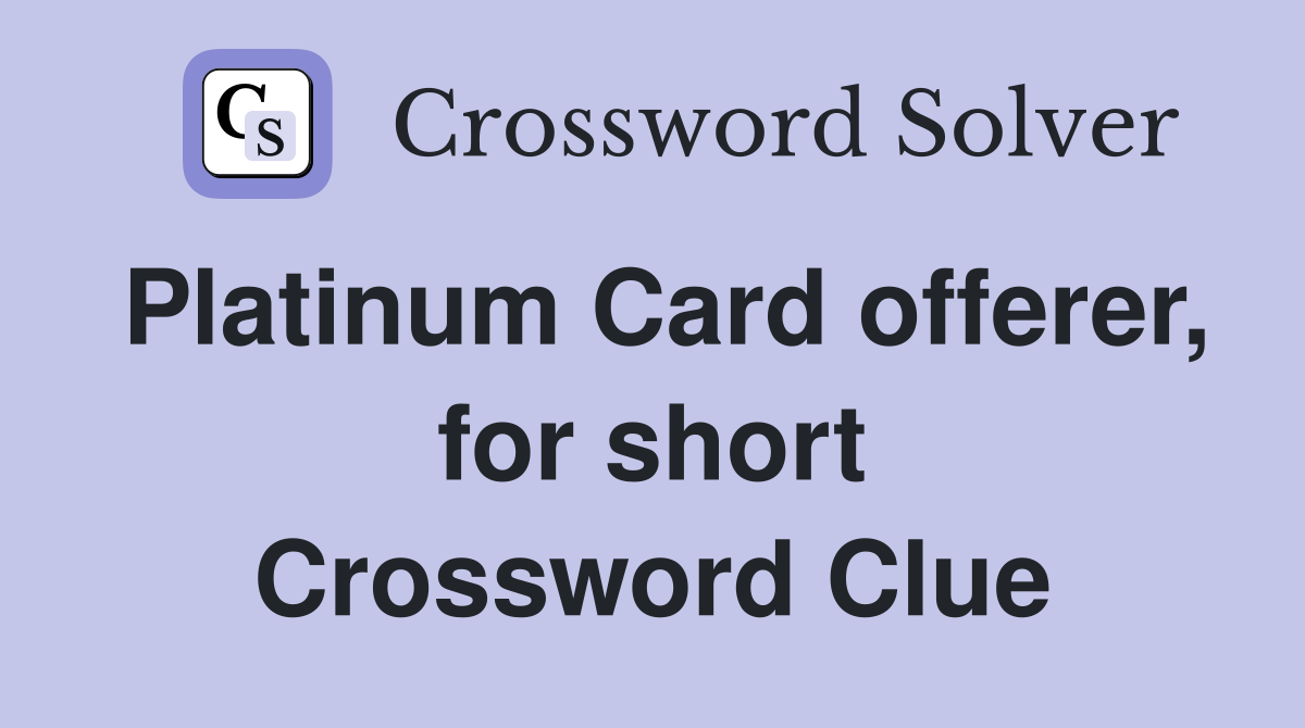 Platinum Card offerer, for short Crossword Clue