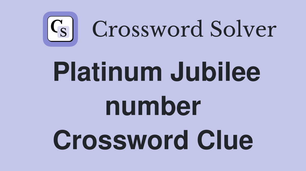 Platinum Jubilee number Crossword Clue