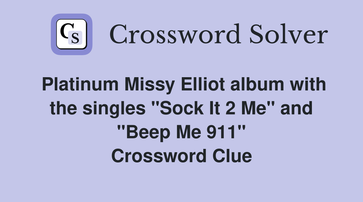 Platinum Missy Elliot album with the singles "Sock It 2 Me" and "Beep Me 911" Crossword Clue