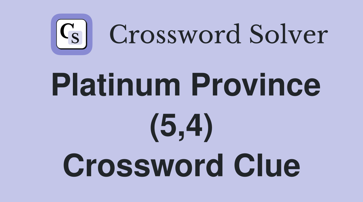 Platinum Province (5,4) Crossword Clue