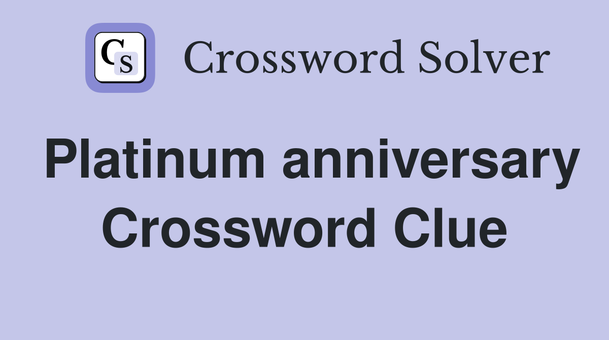 Platinum anniversary Crossword Clue