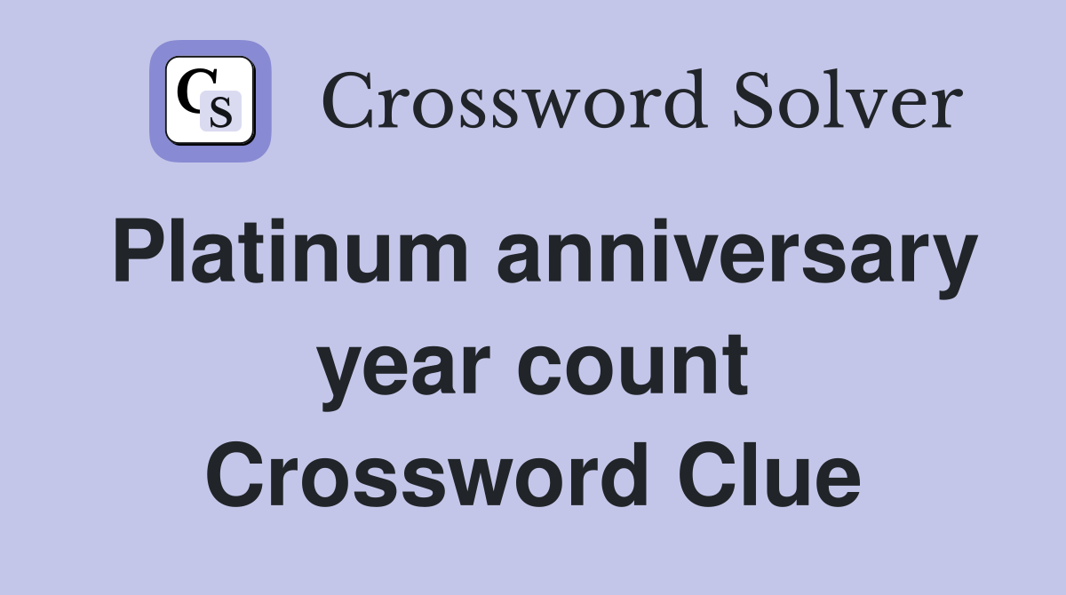 Platinum anniversary year count Crossword Clue