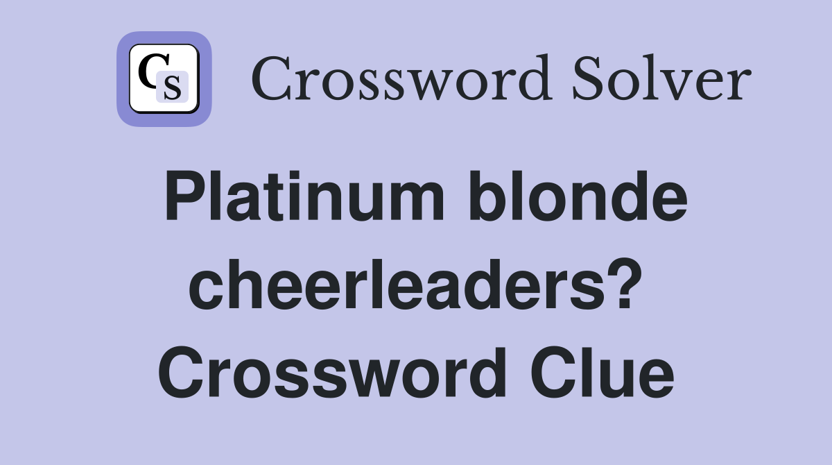 Platinum blonde cheerleaders? Crossword Clue