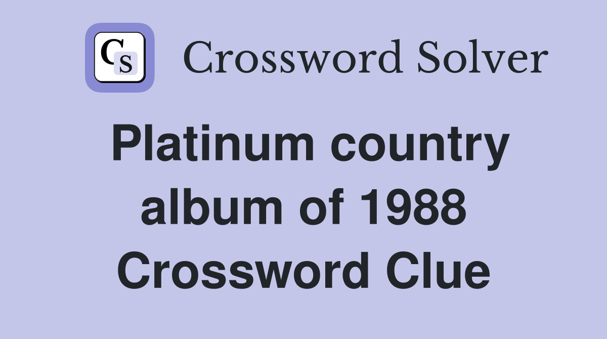 Platinum country album of 1988 Crossword Clue