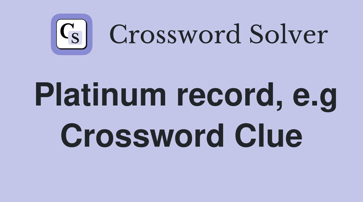 Platinum record, e.g Crossword Clue
