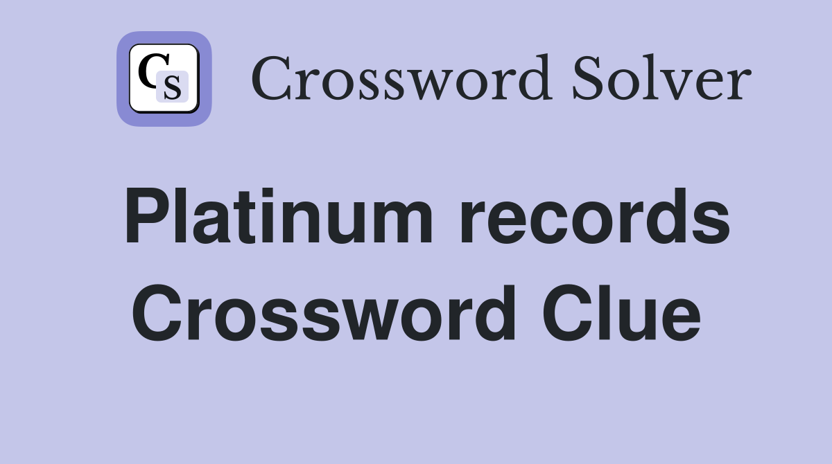 Platinum records Crossword Clue