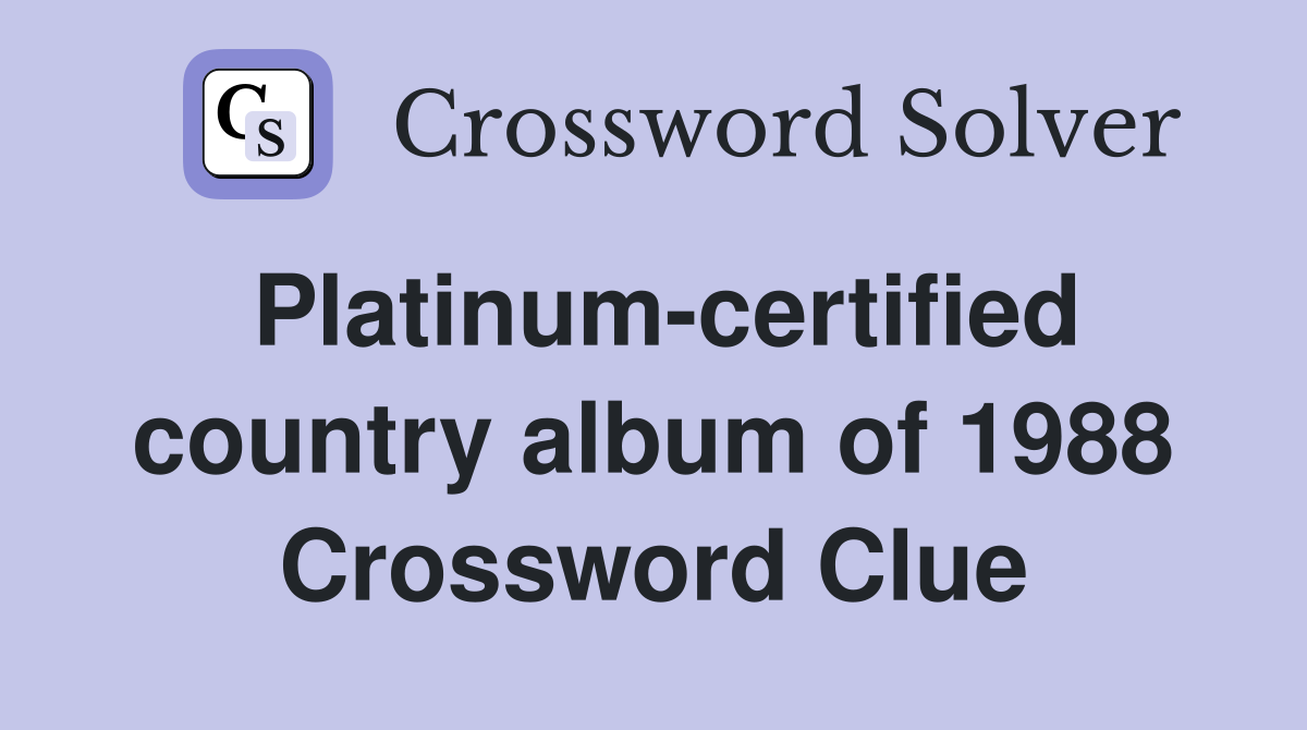 Platinum-certified country album of 1988 Crossword Clue