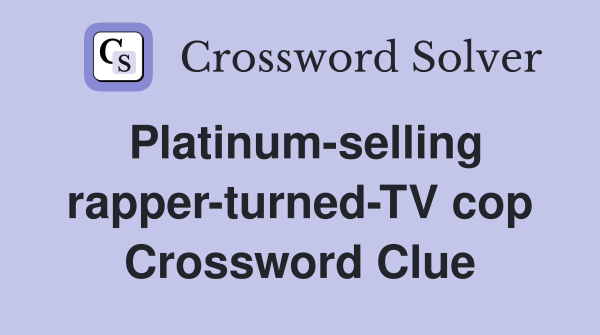 Platinum-selling rapper-turned-TV cop Crossword Clue