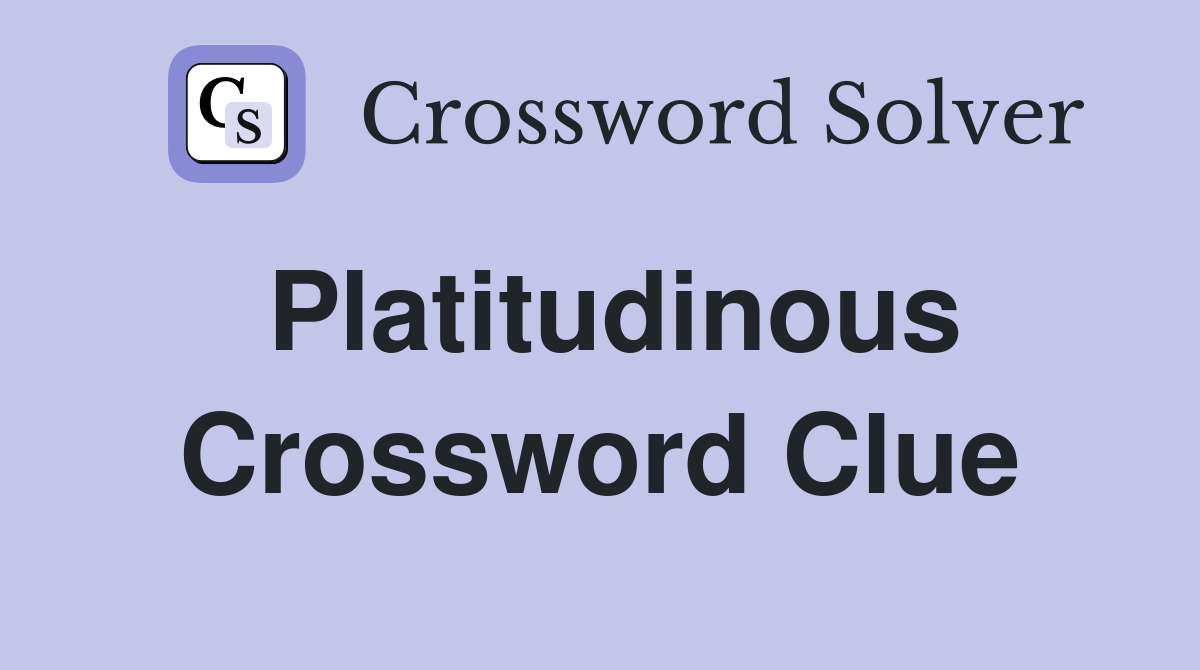 Platitudinous Crossword Clue