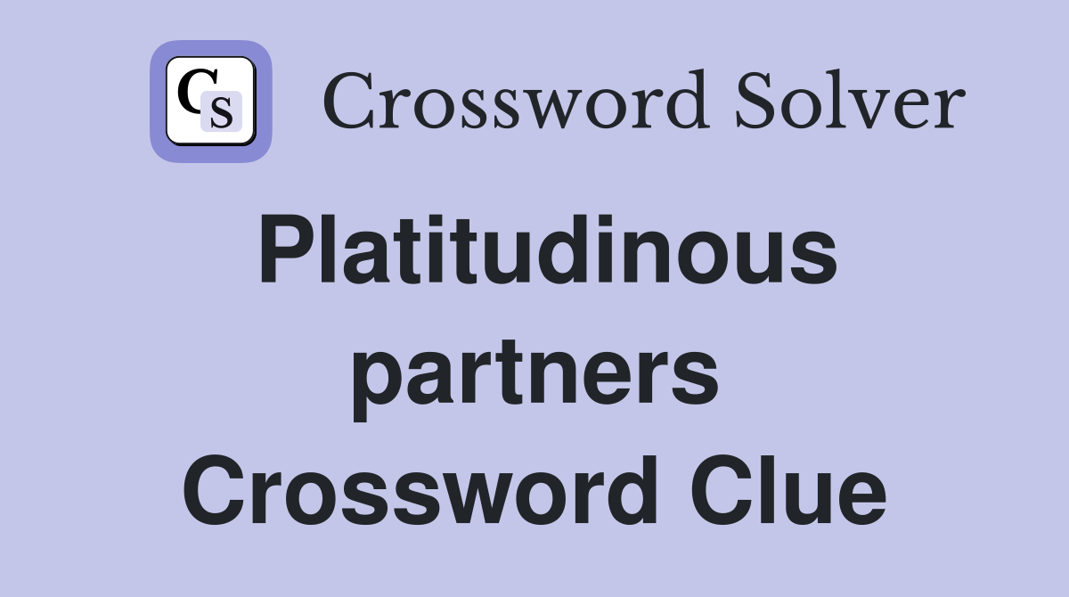 Platitudinous partners Crossword Clue