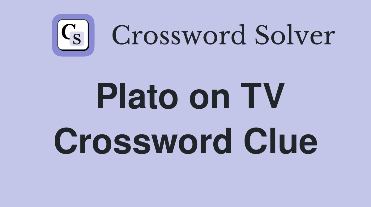 Plato on TV Crossword Clue