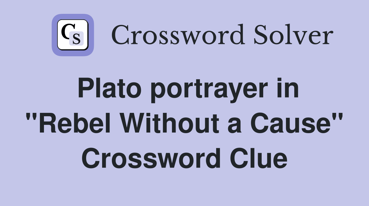 Plato portrayer in "Rebel Without a Cause" Crossword Clue