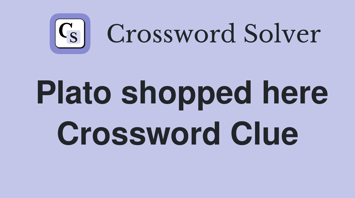 Plato shopped here Crossword Clue