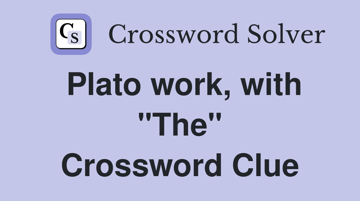 Plato work, with "The" Crossword Clue
