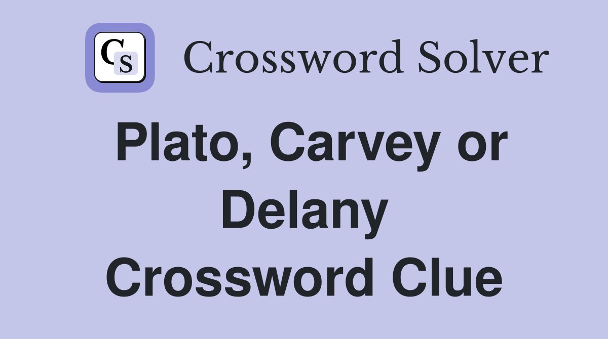 Plato, Carvey or Delany Crossword Clue