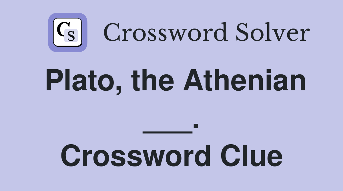 Plato, the Athenian ___. Crossword Clue