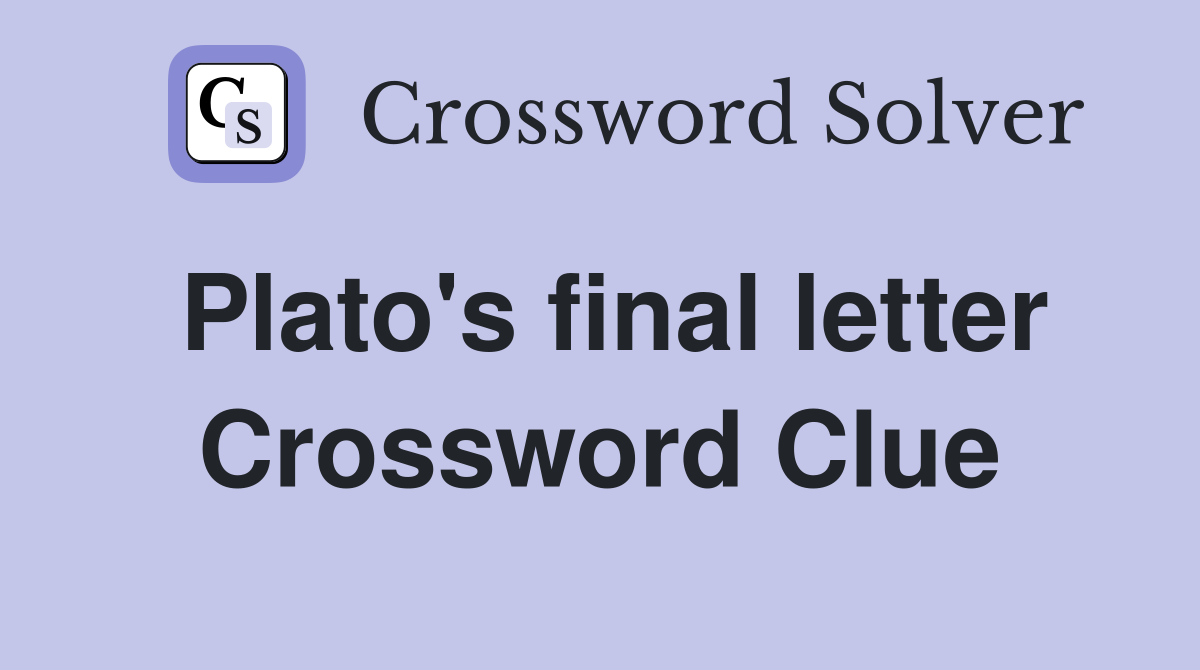 Plato's final letter Crossword Clue