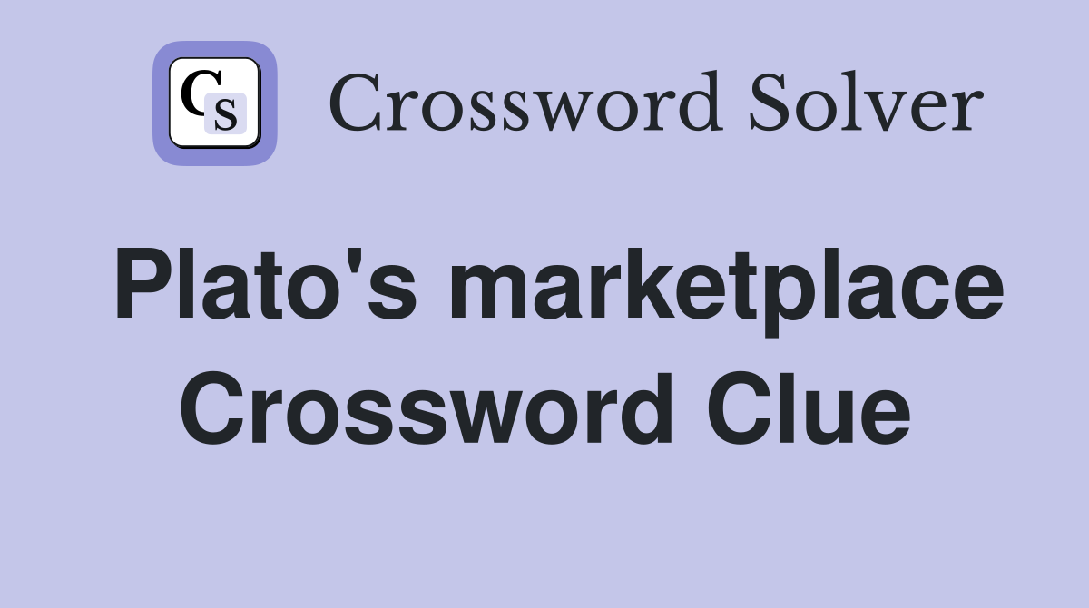 Plato's marketplace Crossword Clue