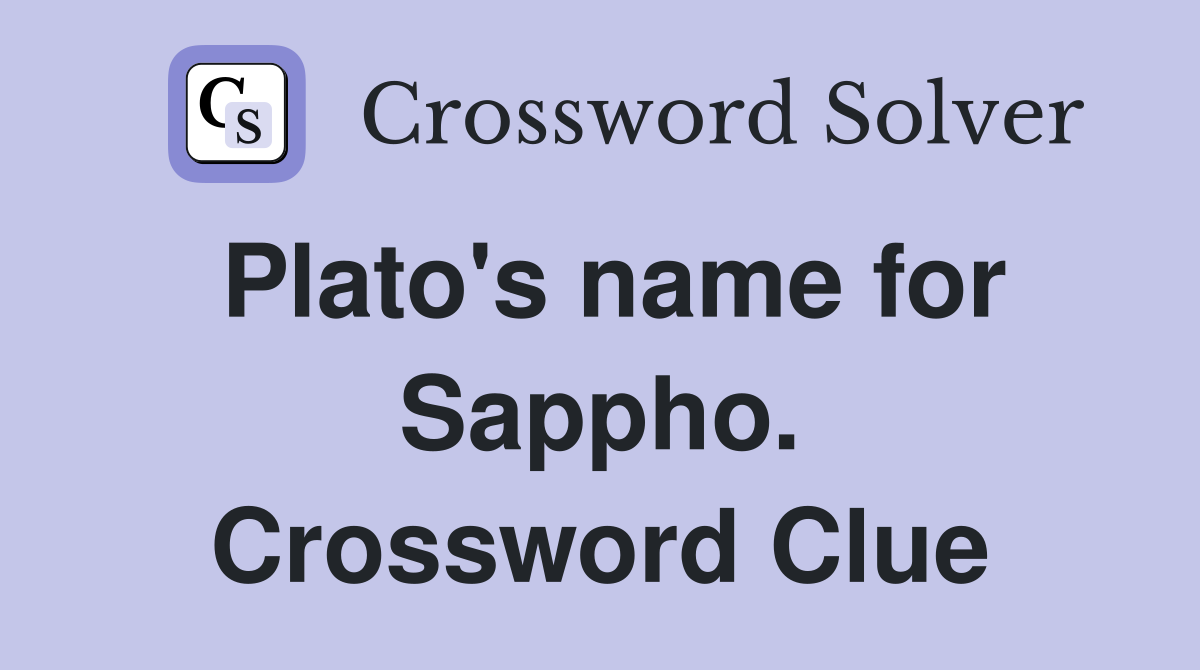 Plato's name for Sappho. Crossword Clue
