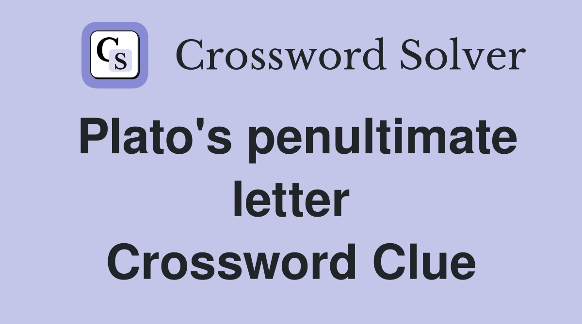 Plato's penultimate letter Crossword Clue