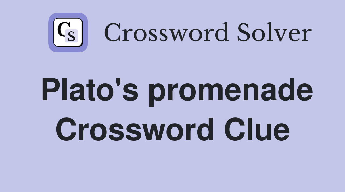 Plato's promenade Crossword Clue