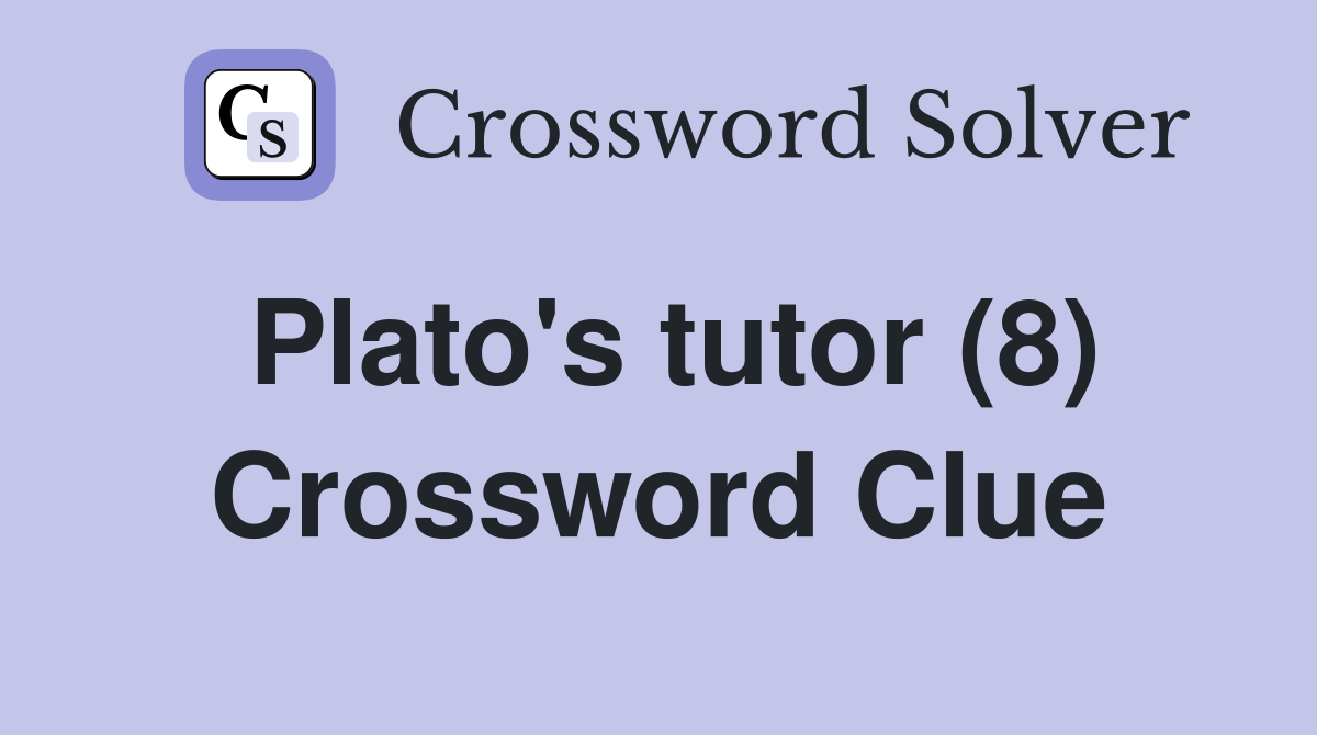 Plato's tutor (8) Crossword Clue