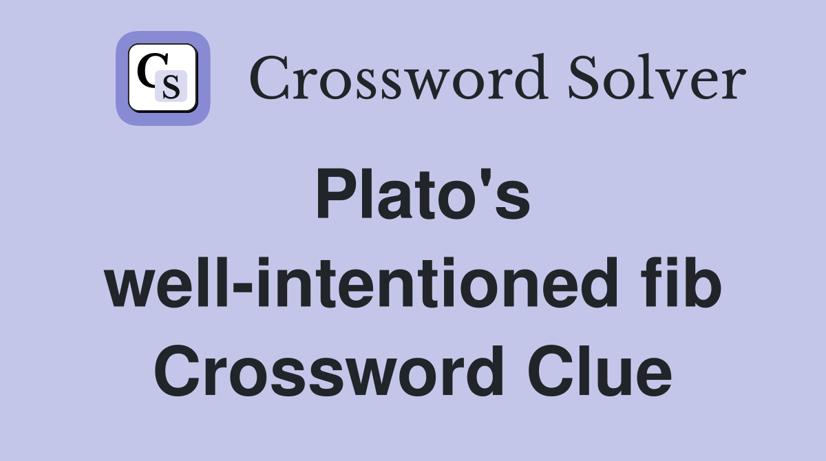 Plato's well-intentioned fib Crossword Clue
