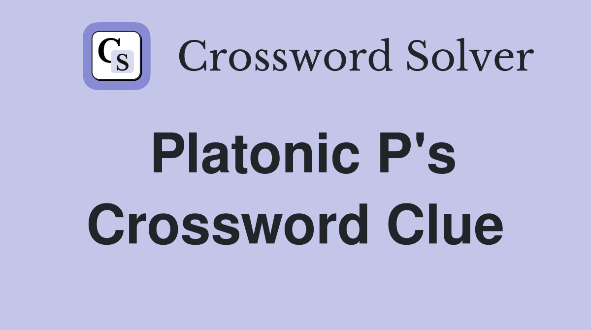 Platonic P's Crossword Clue