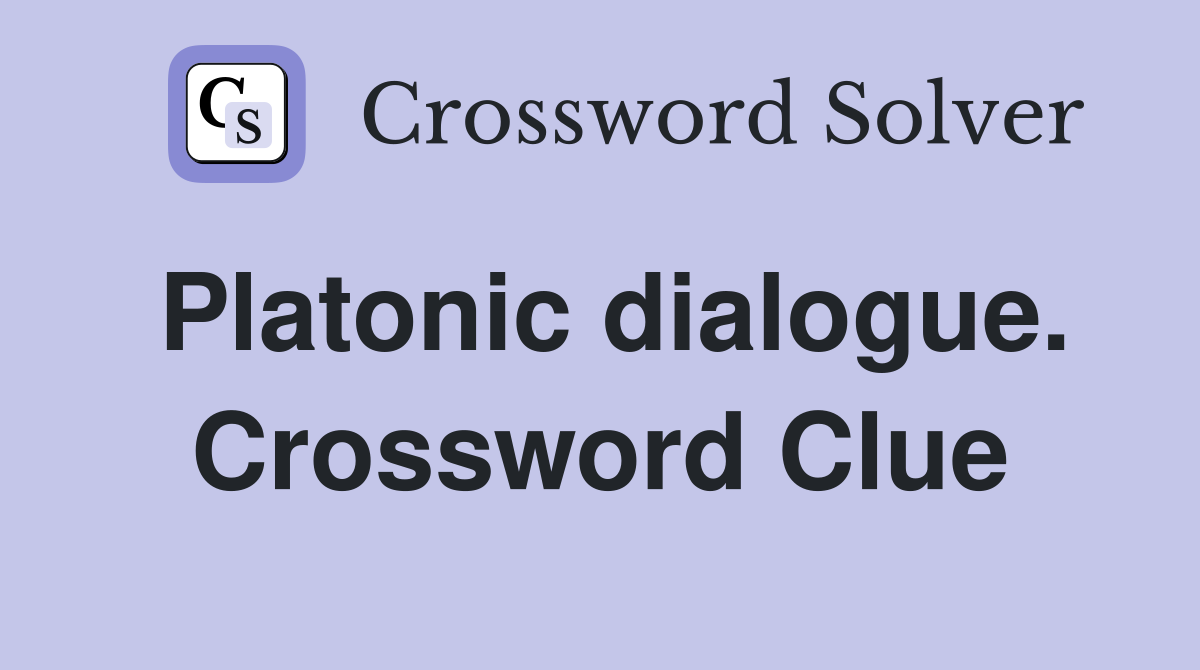 Platonic dialogue. Crossword Clue
