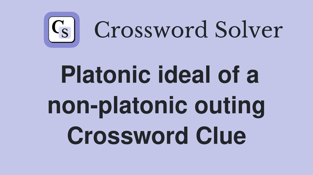 Platonic ideal of a non-platonic outing Crossword Clue