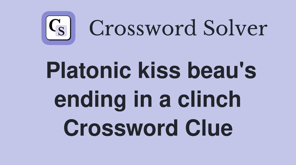 Platonic kiss beau's ending in a clinch Crossword Clue