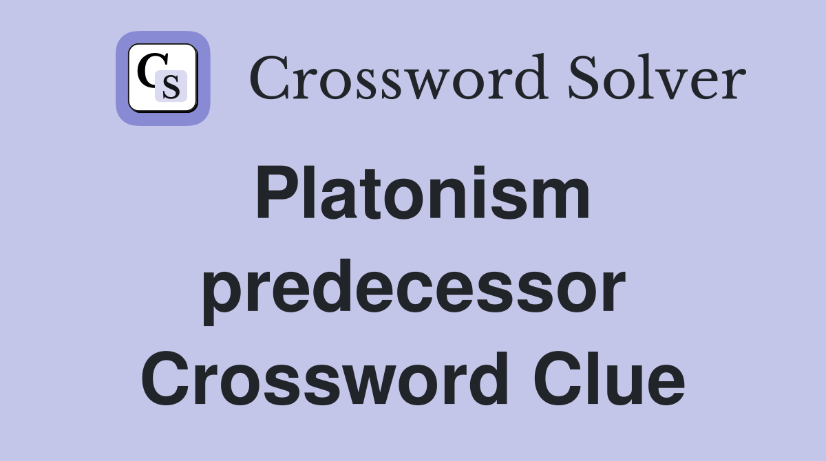 Platonism predecessor Crossword Clue