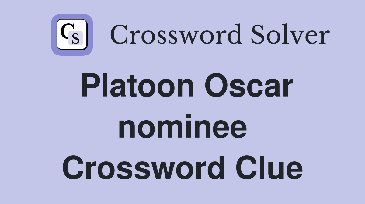 Platoon Oscar nominee Crossword Clue