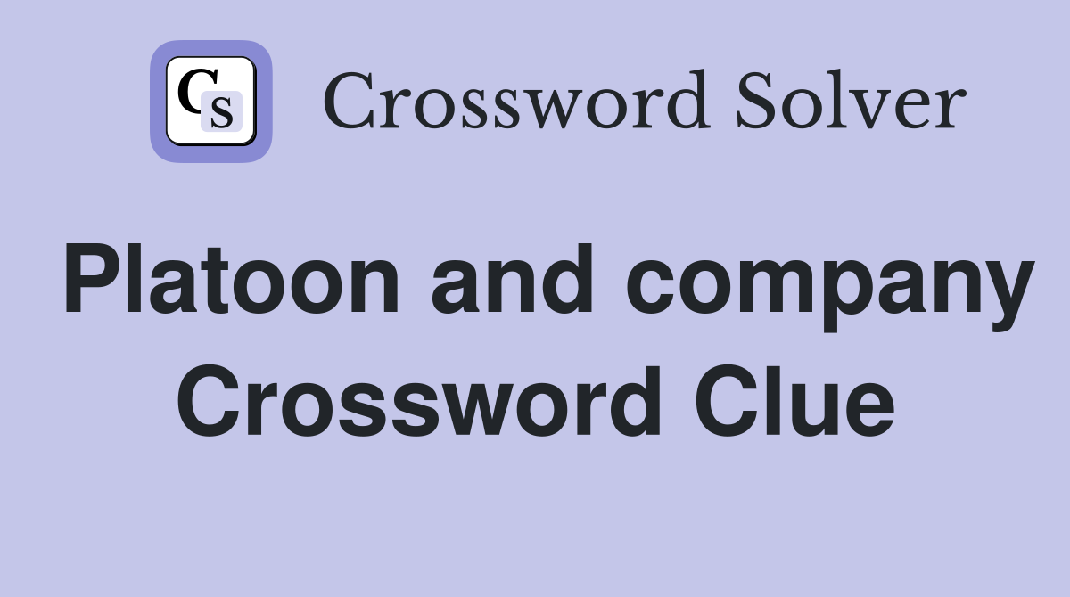 Platoon and company Crossword Clue