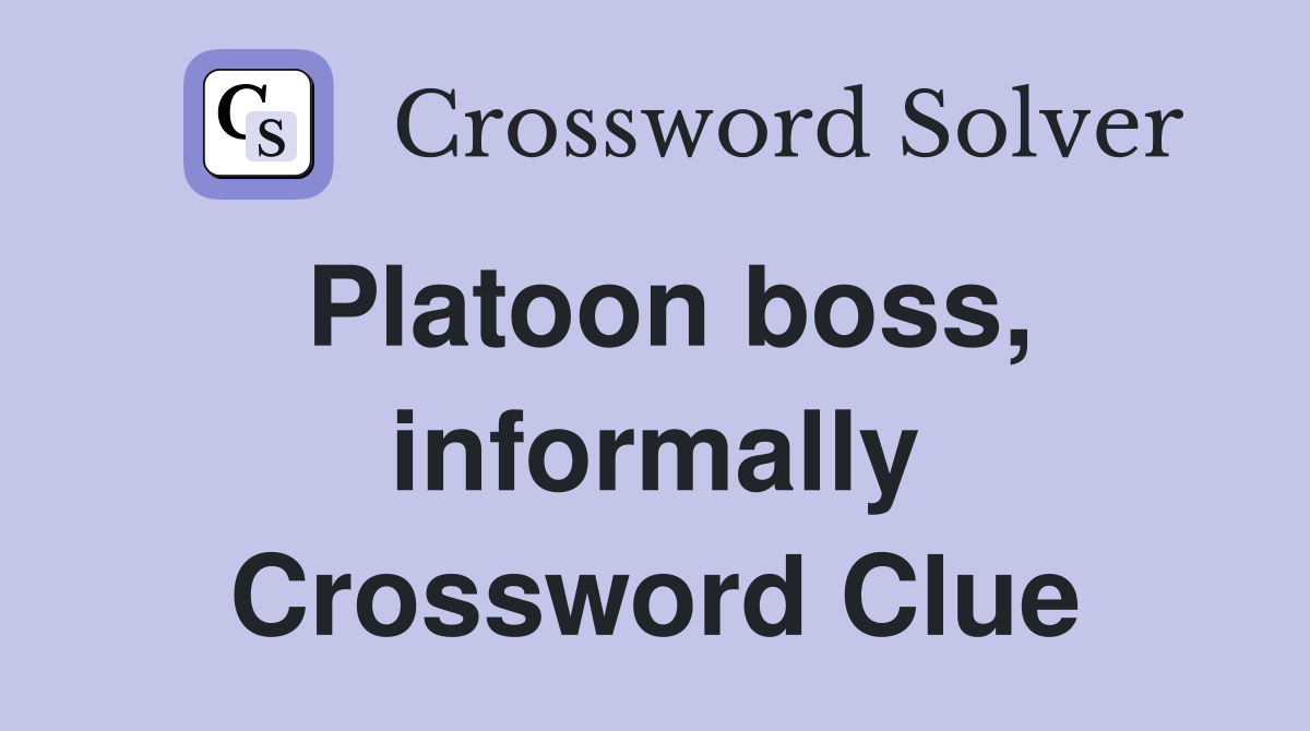 Platoon boss, informally Crossword Clue