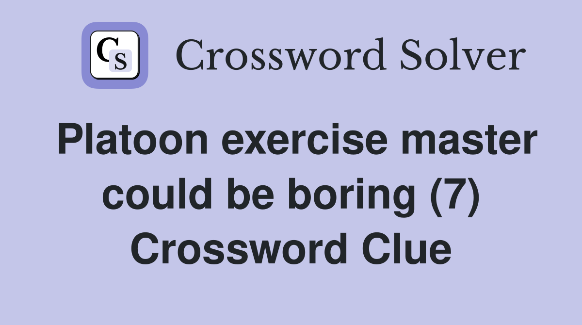 Platoon exercise master could be boring (7) Crossword Clue
