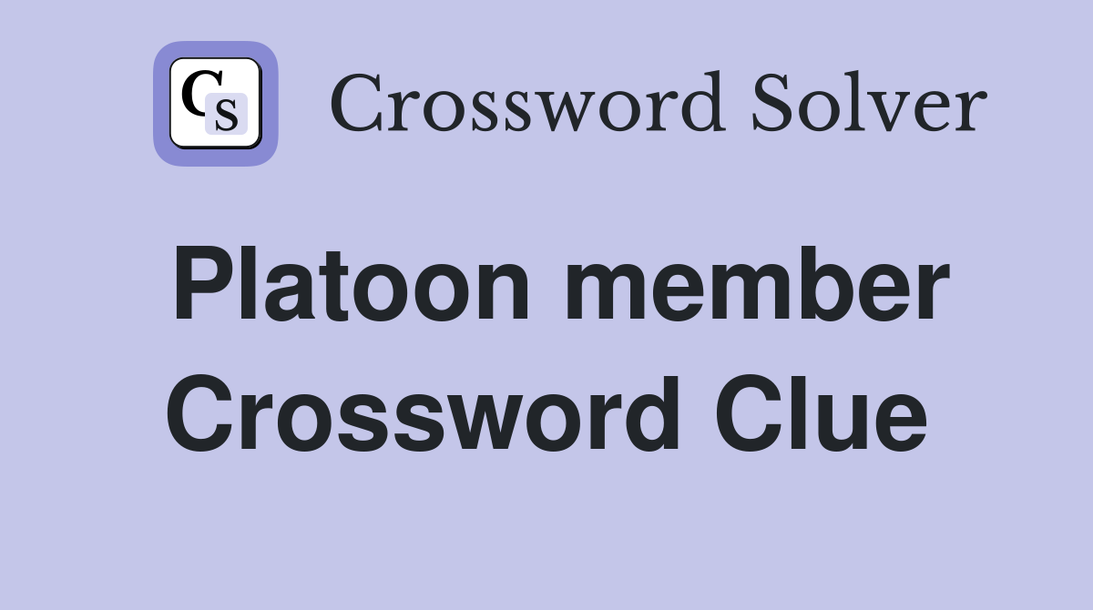 Platoon member Crossword Clue