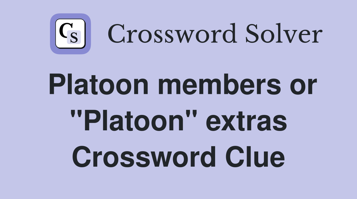 Platoon members or "Platoon" extras Crossword Clue