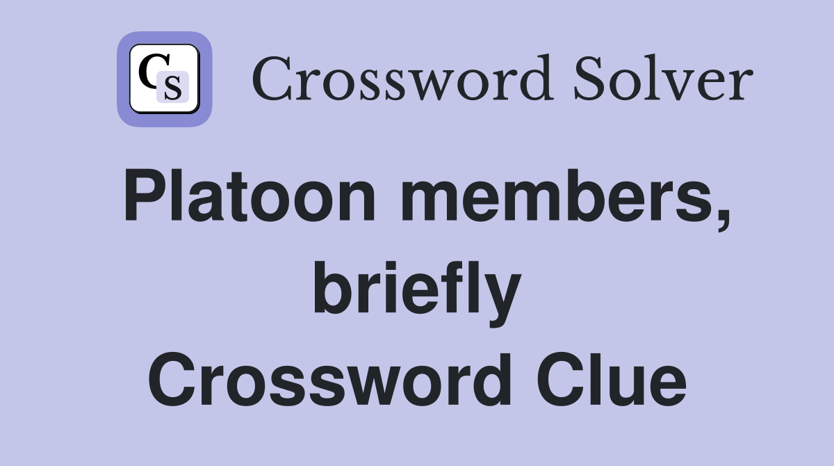 Platoon members, briefly Crossword Clue