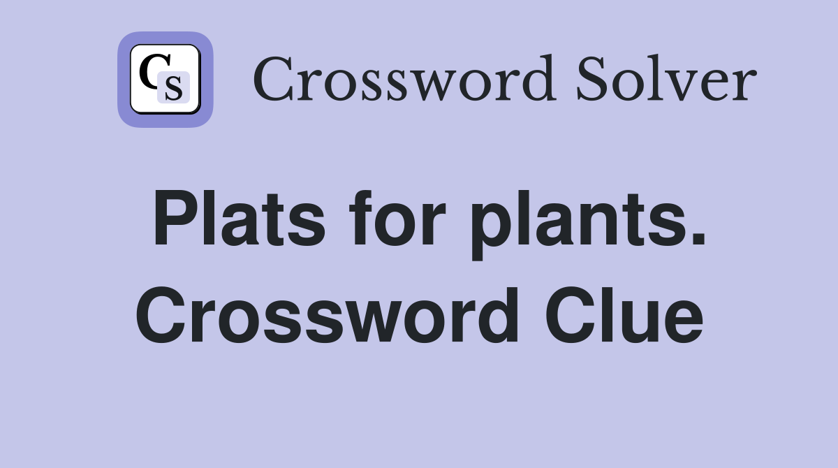 Plats for plants. Crossword Clue