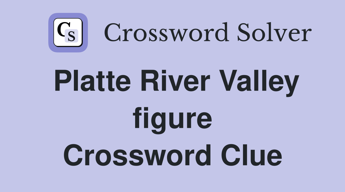 Platte River Valley figure Crossword Clue