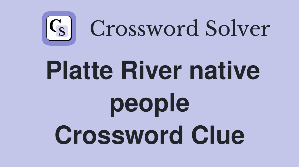Platte River native people Crossword Clue