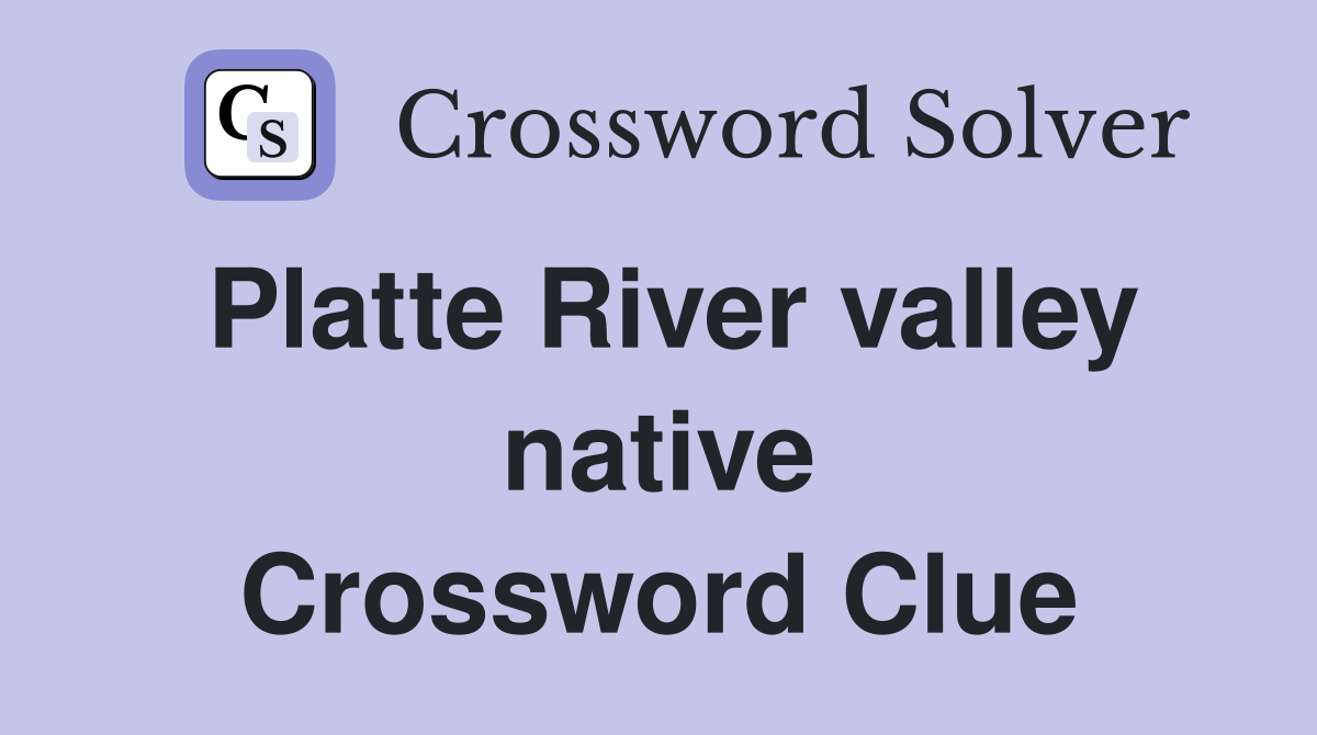 Platte River valley native Crossword Clue