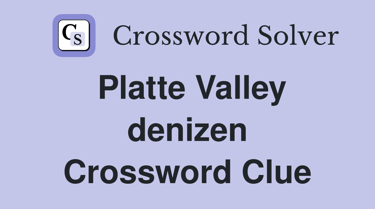 Platte Valley denizen Crossword Clue