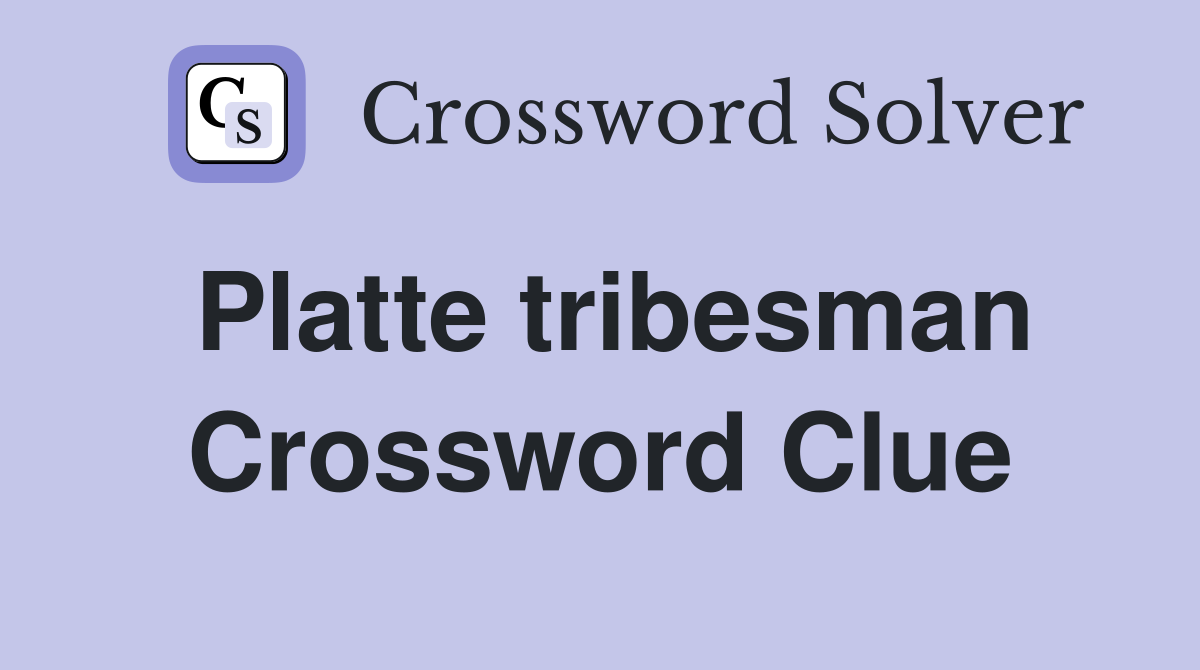 Platte tribesman Crossword Clue