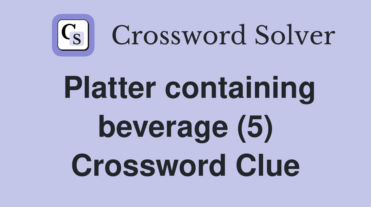Platter containing beverage (5) Crossword Clue