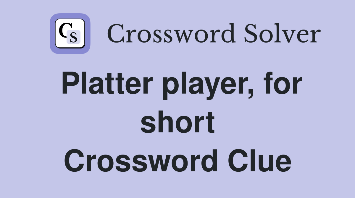 Platter player, for short Crossword Clue