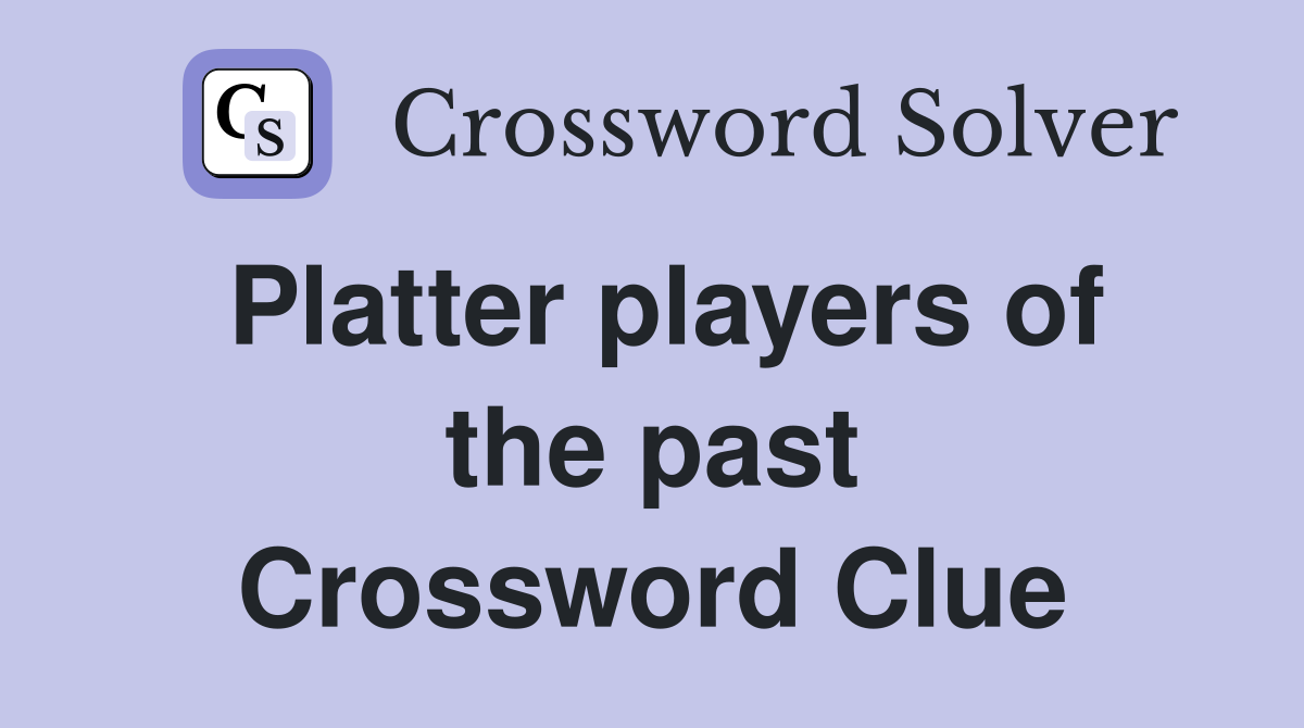 Platter players of the past Crossword Clue